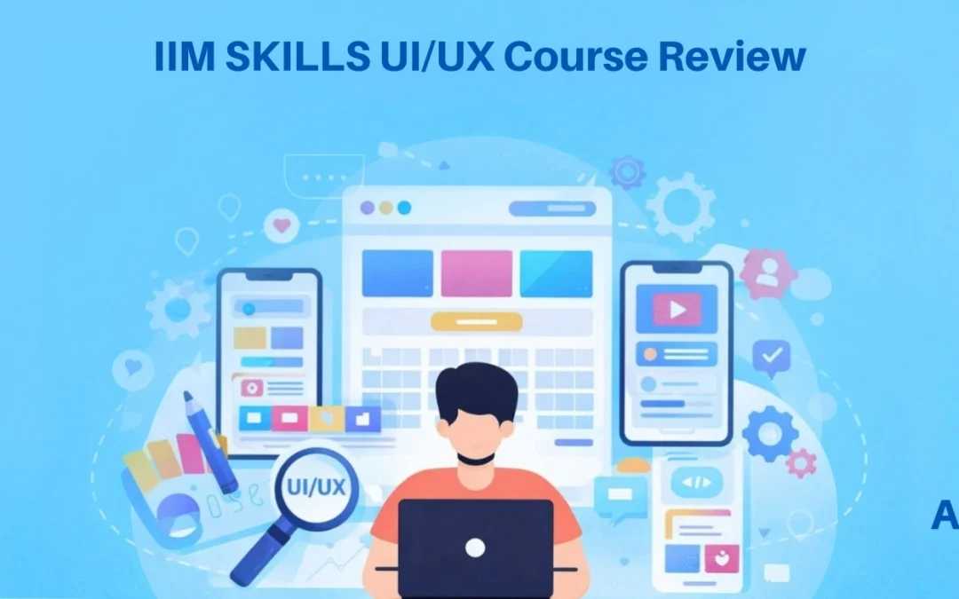 IIM SKILLS UI UX Course Review: A Complete Guide For Professional Certificate